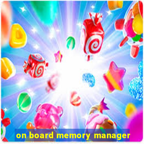 on board memory manager