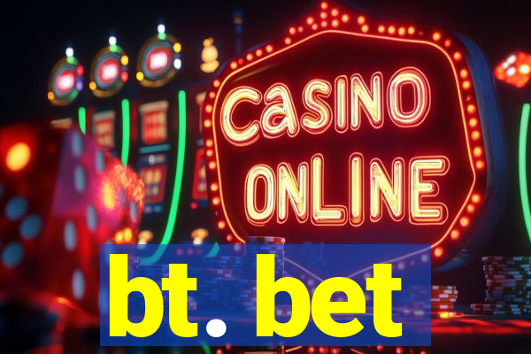 bt. bet