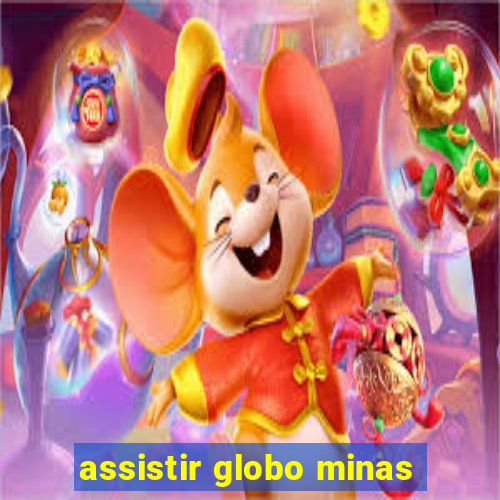 assistir globo minas