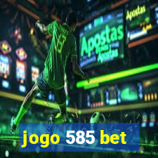jogo 585 bet