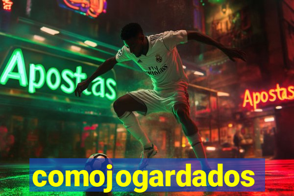comojogardados