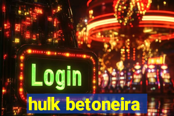 hulk betoneira