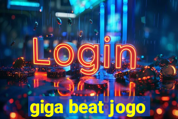 giga beat jogo