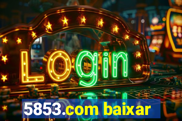5853.com baixar