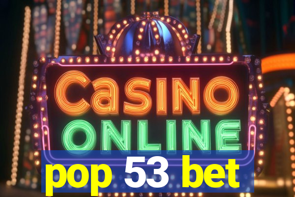 pop 53 bet