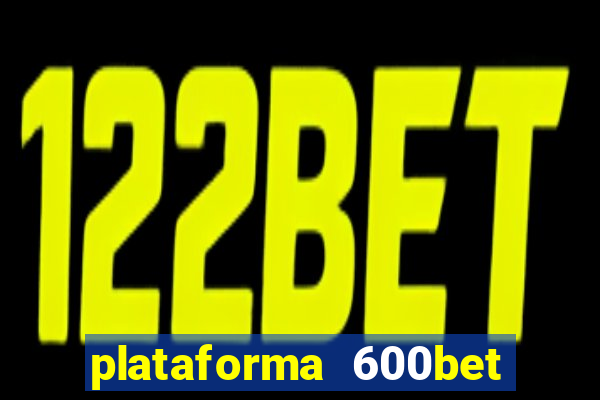 plataforma 600bet é confiável