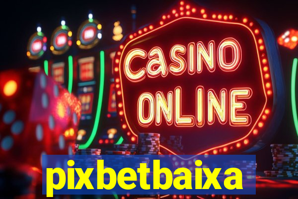 pixbetbaixa