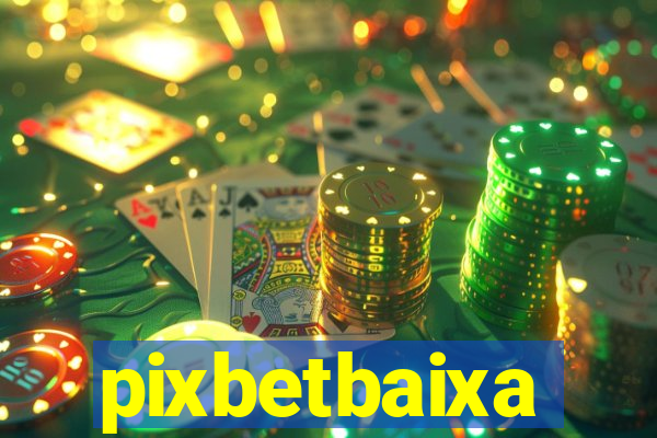 pixbetbaixa