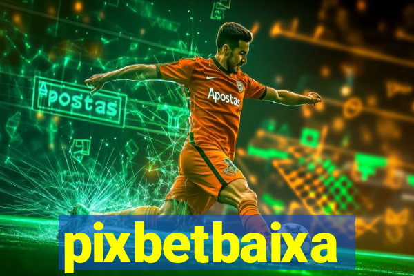 pixbetbaixa