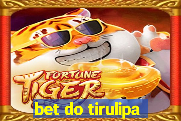 bet do tirulipa