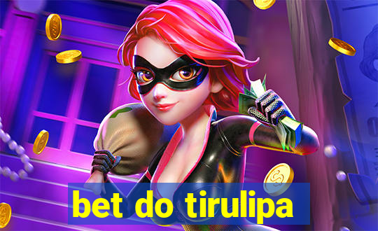 bet do tirulipa