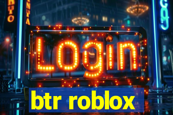 btr roblox