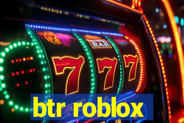 btr roblox