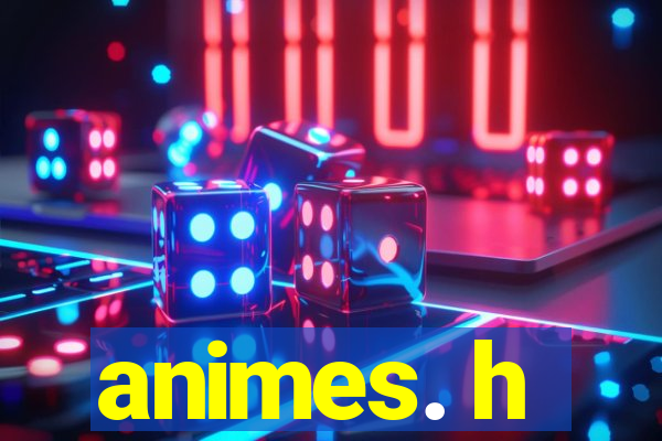 animes. h