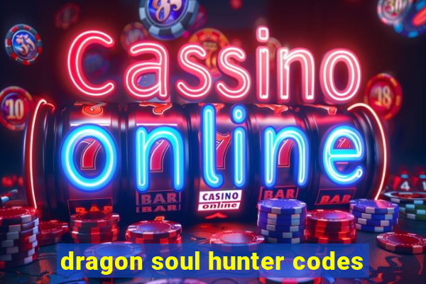 dragon soul hunter codes