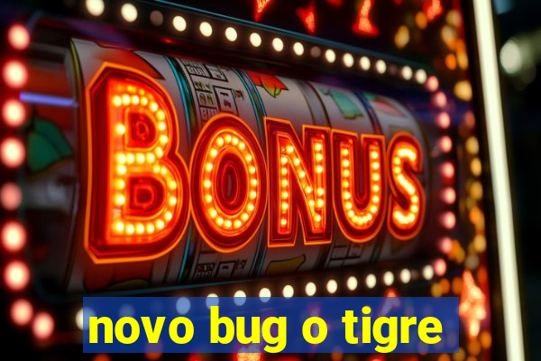 novo bug o tigre