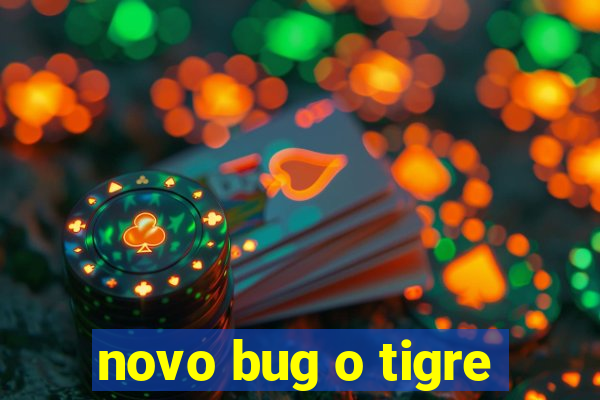 novo bug o tigre