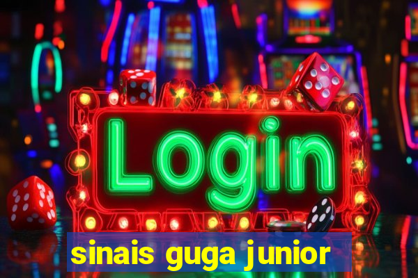 sinais guga junior