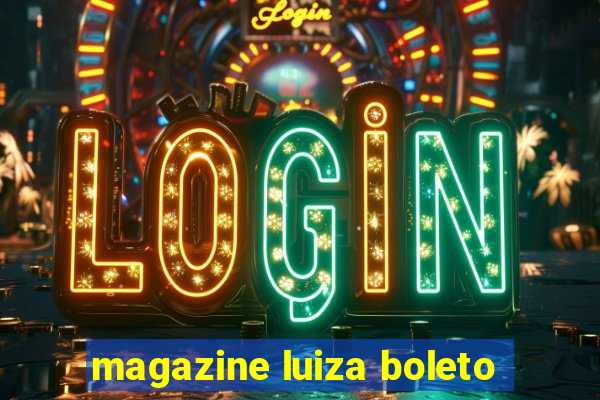 magazine luiza boleto