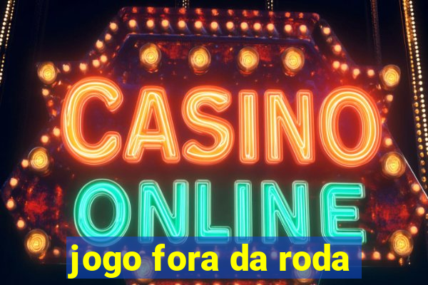 jogo fora da roda