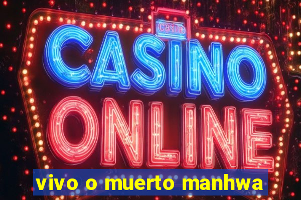 vivo o muerto manhwa