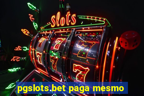 pgslots.bet paga mesmo