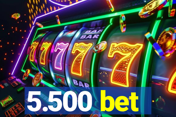 5.500 bet