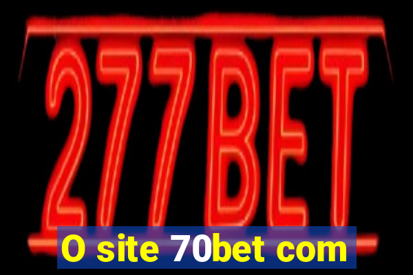O site 70bet com