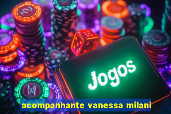 acompanhante vanessa milani