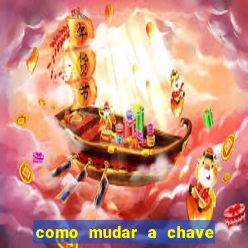 como mudar a chave pix na brabet