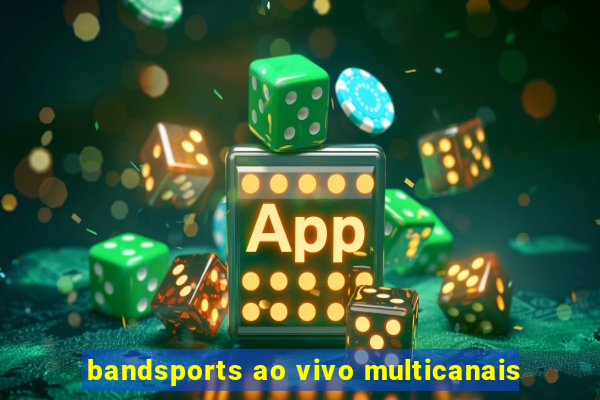 bandsports ao vivo multicanais