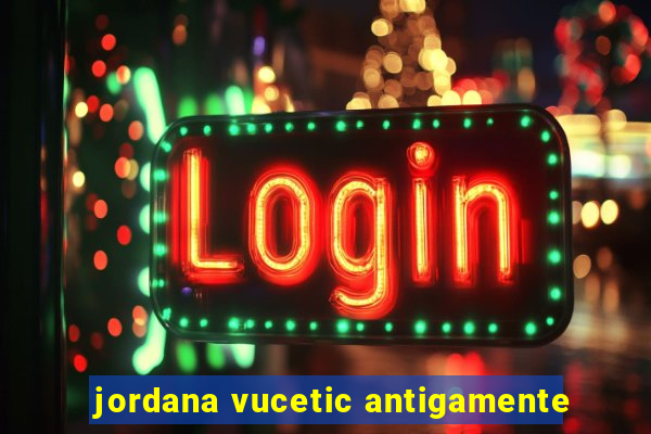 jordana vucetic antigamente