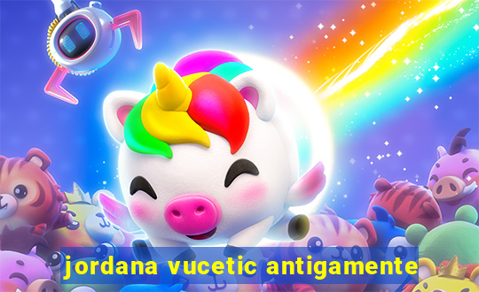 jordana vucetic antigamente