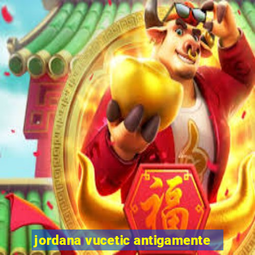 jordana vucetic antigamente
