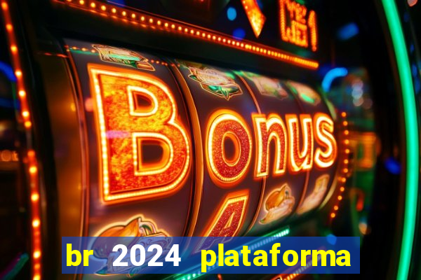 br 2024 plataforma de jogos