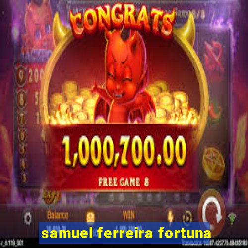 samuel ferreira fortuna