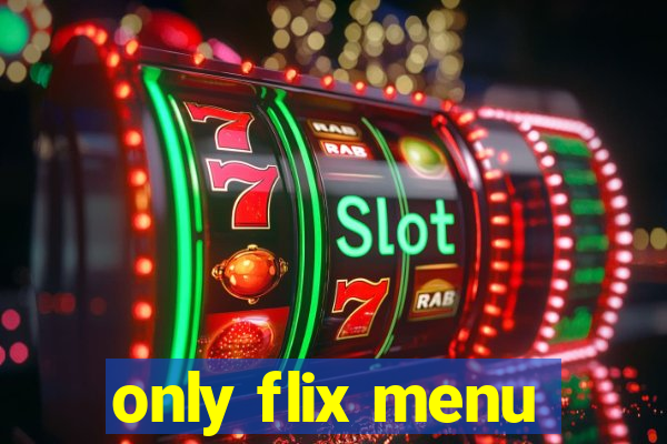only flix menu