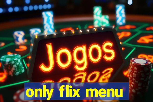 only flix menu