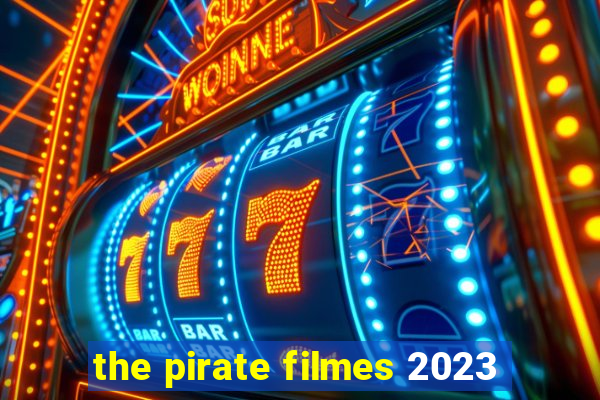 the pirate filmes 2023
