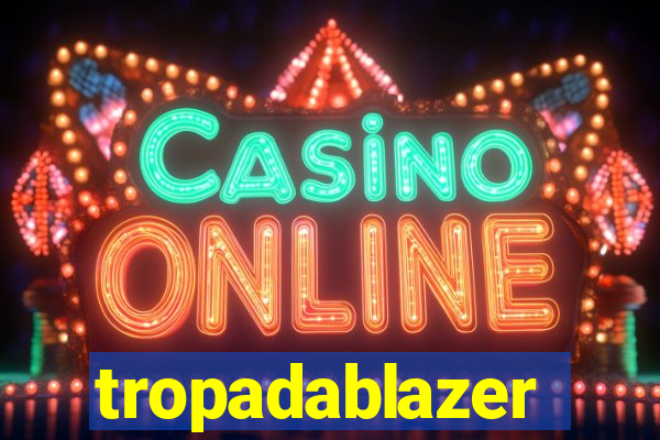 tropadablazer