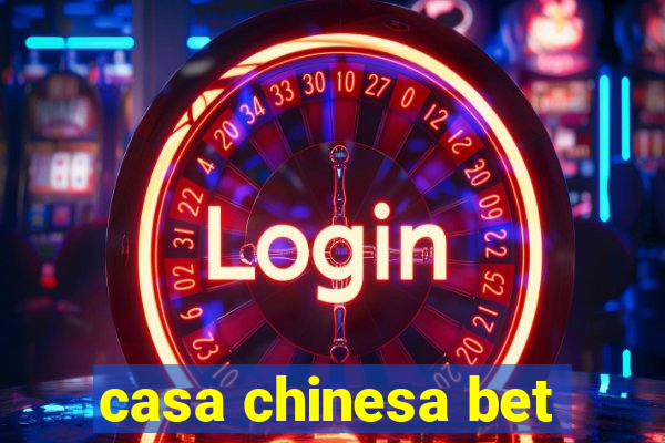 casa chinesa bet