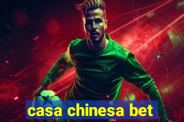 casa chinesa bet