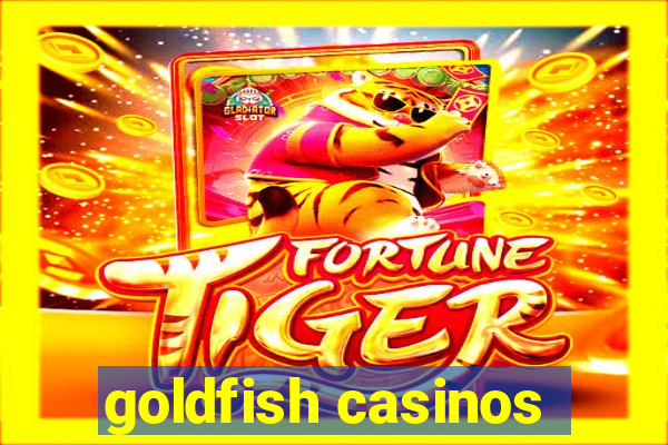 goldfish casinos