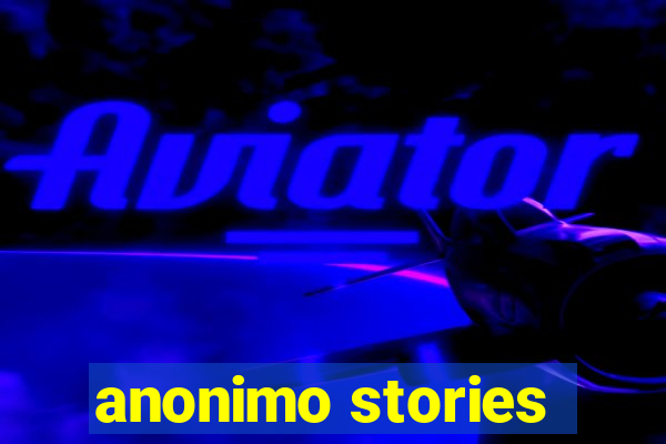 anonimo stories