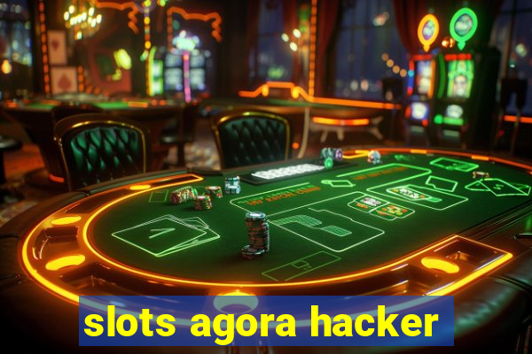 slots agora hacker