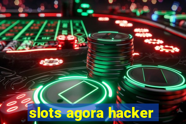 slots agora hacker