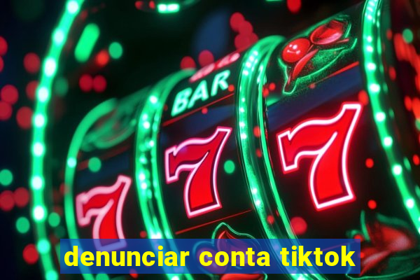 denunciar conta tiktok