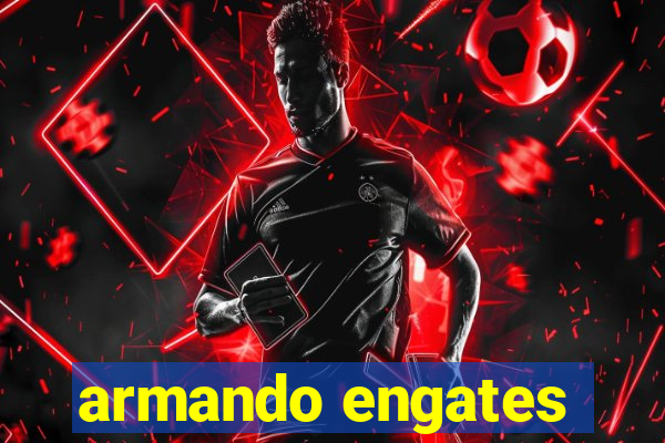 armando engates
