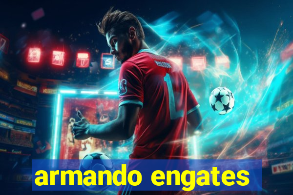 armando engates