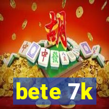 bete 7k